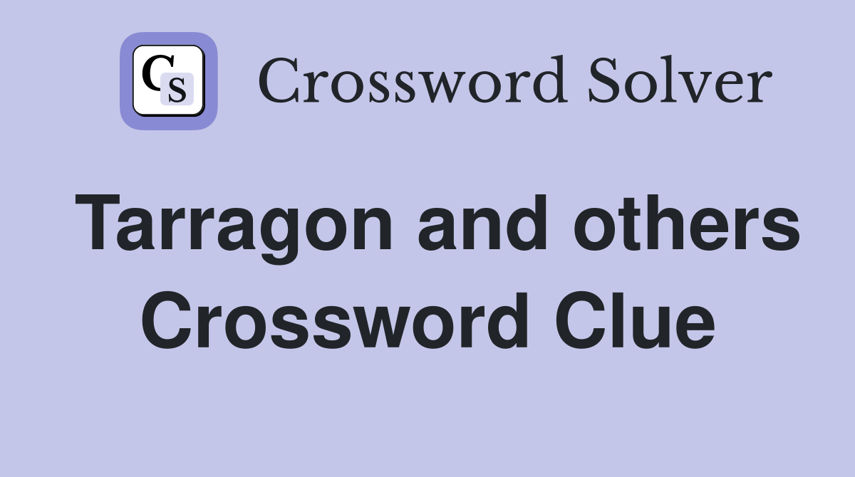 Tarragon and others Crossword Clue
