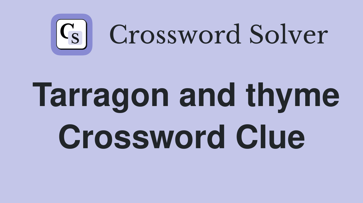 Tarragon and thyme Crossword Clue