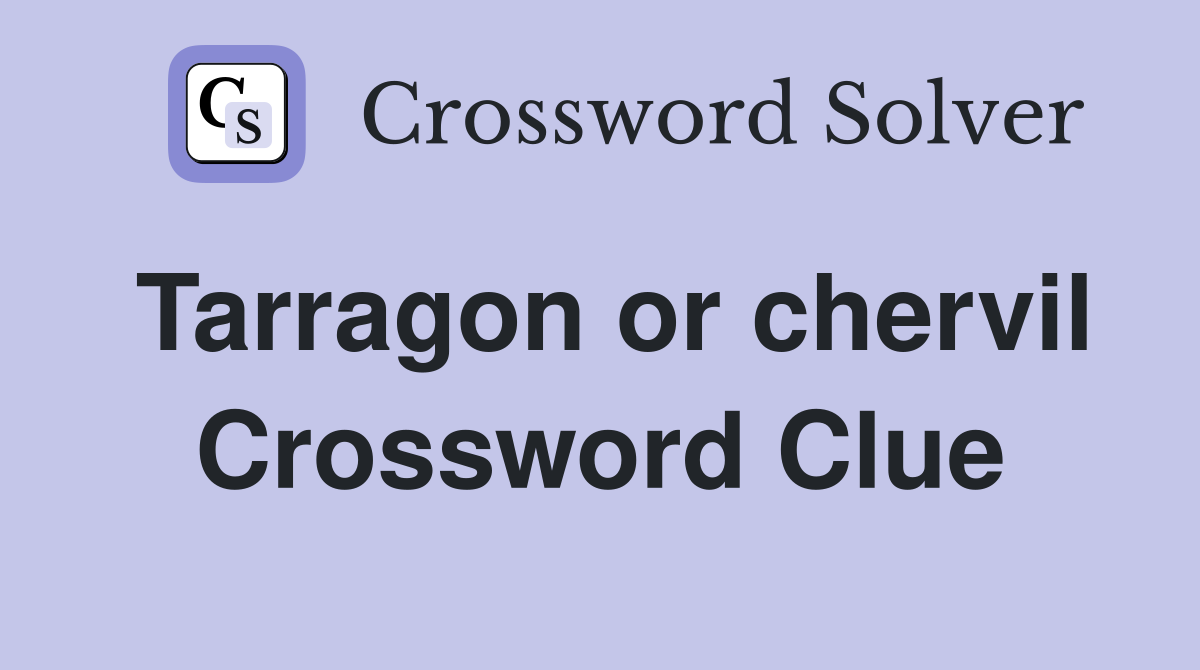 Tarragon or chervil Crossword Clue