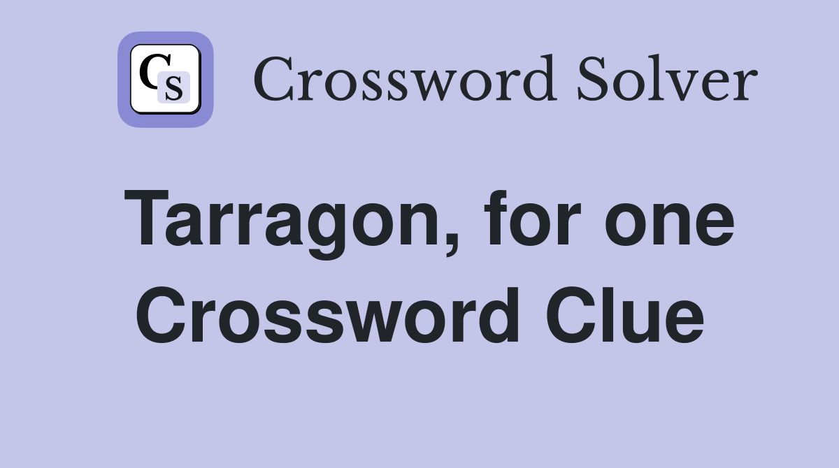 Tarragon, for one Crossword Clue