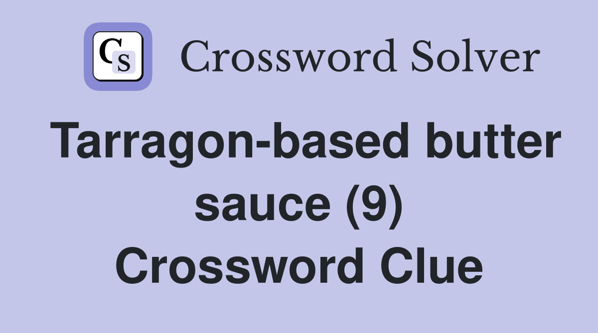 Tarragon-based butter sauce (9) Crossword Clue