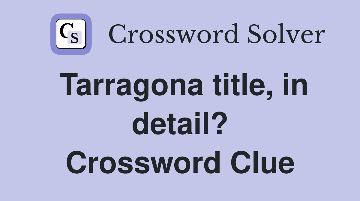 Tarragona title, in detail? Crossword Clue