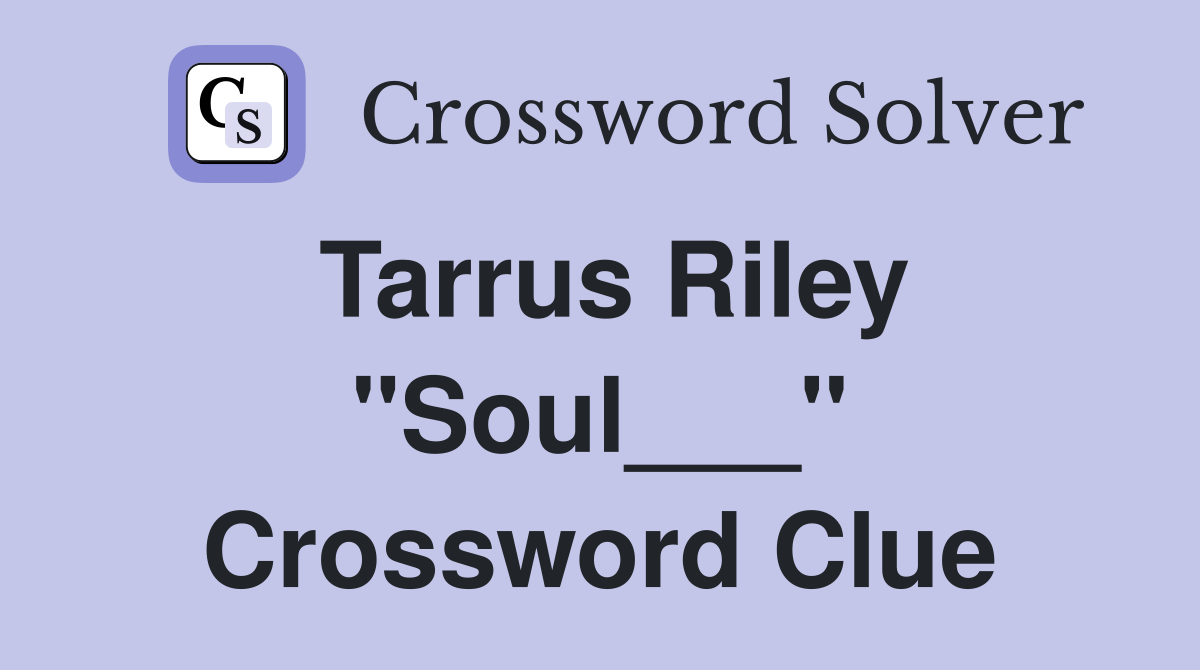 Tarrus Riley "Soul___" Crossword Clue