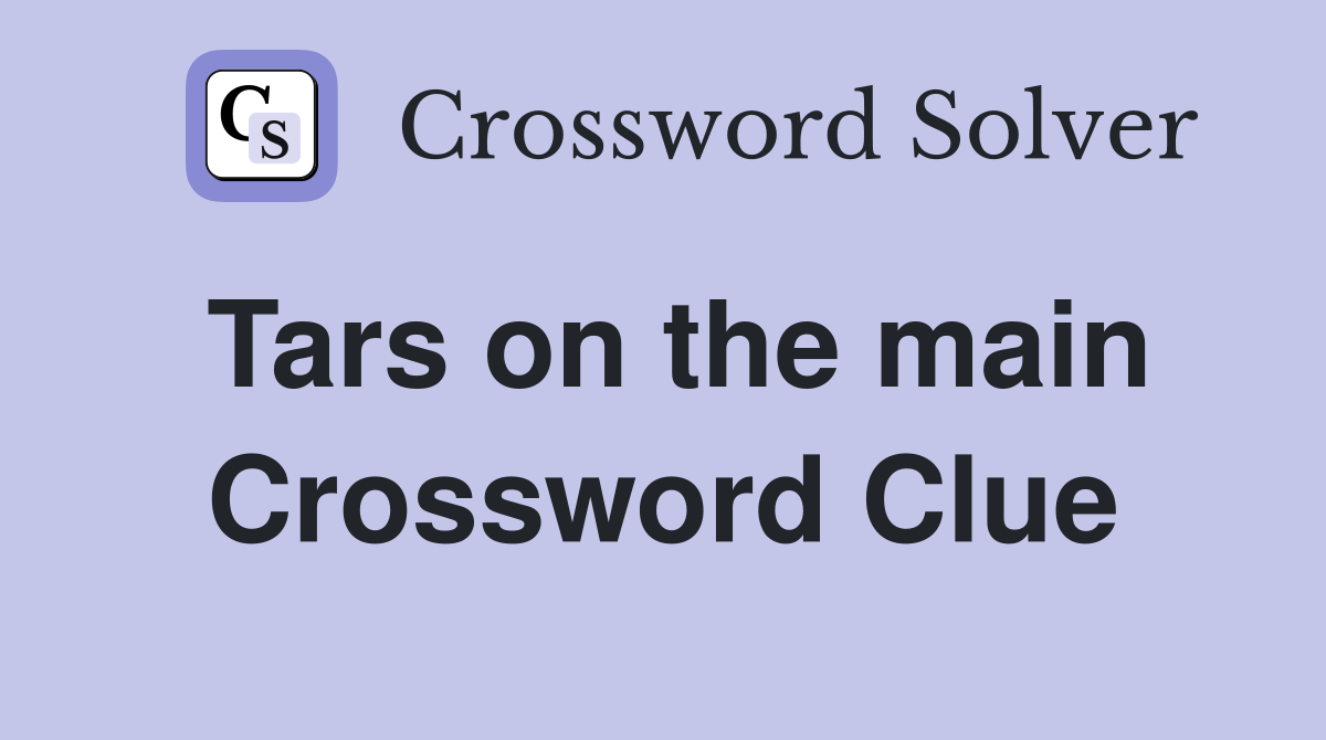 Tars on the main Crossword Clue