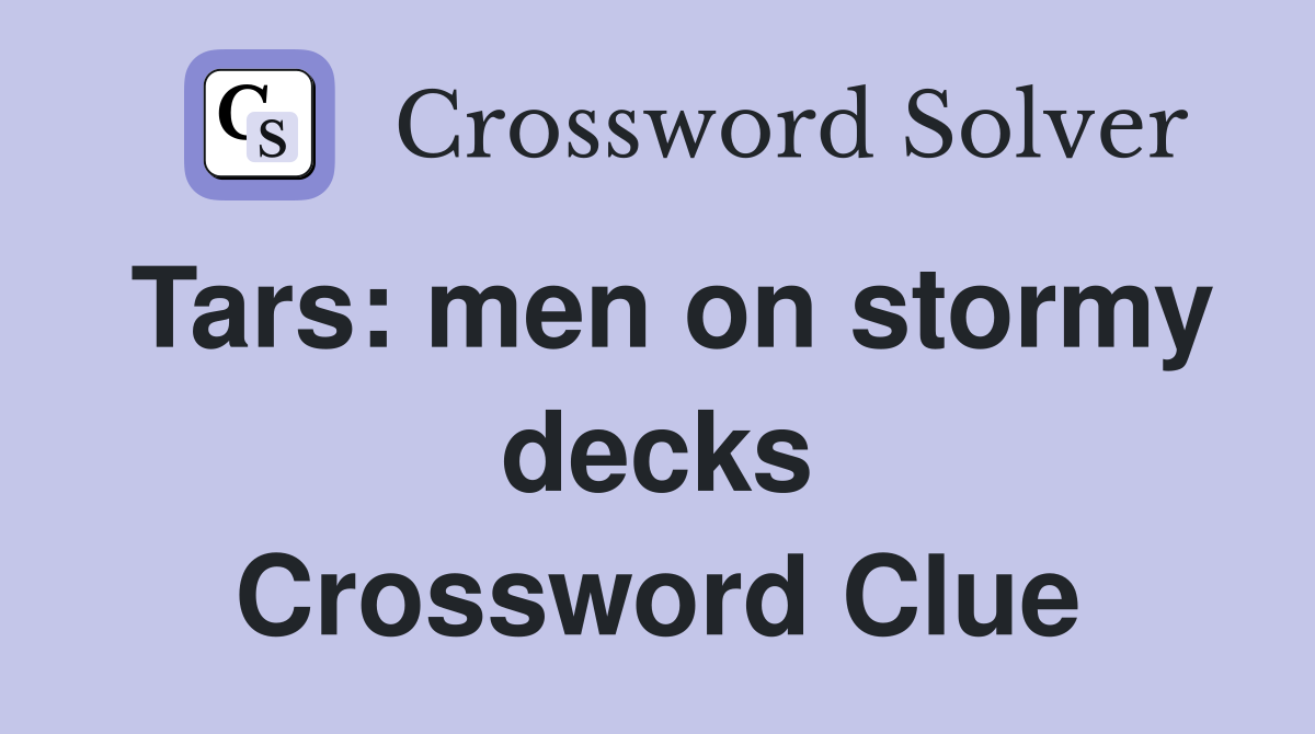 Tars: men on stormy decks Crossword Clue