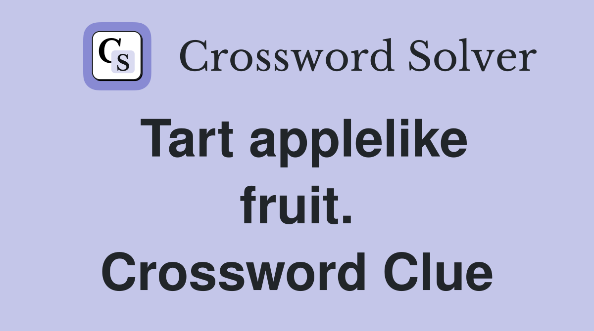 Tart applelike fruit. Crossword Clue