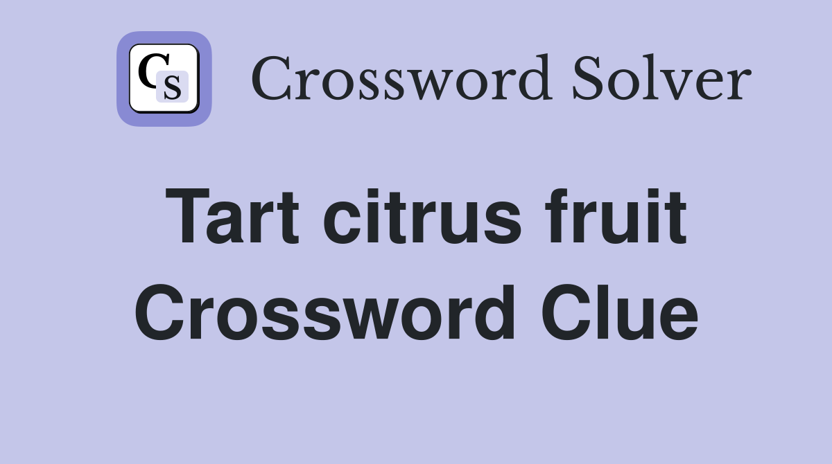 Tart citrus fruit Crossword Clue