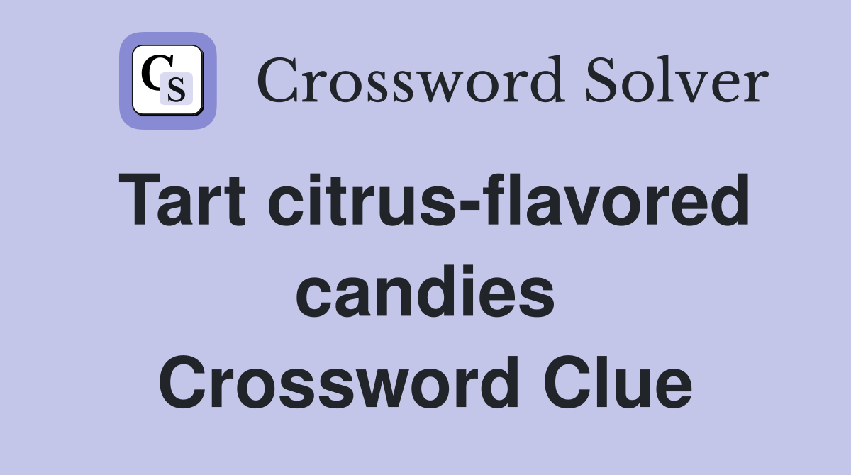 Tart citrus-flavored candies Crossword Clue