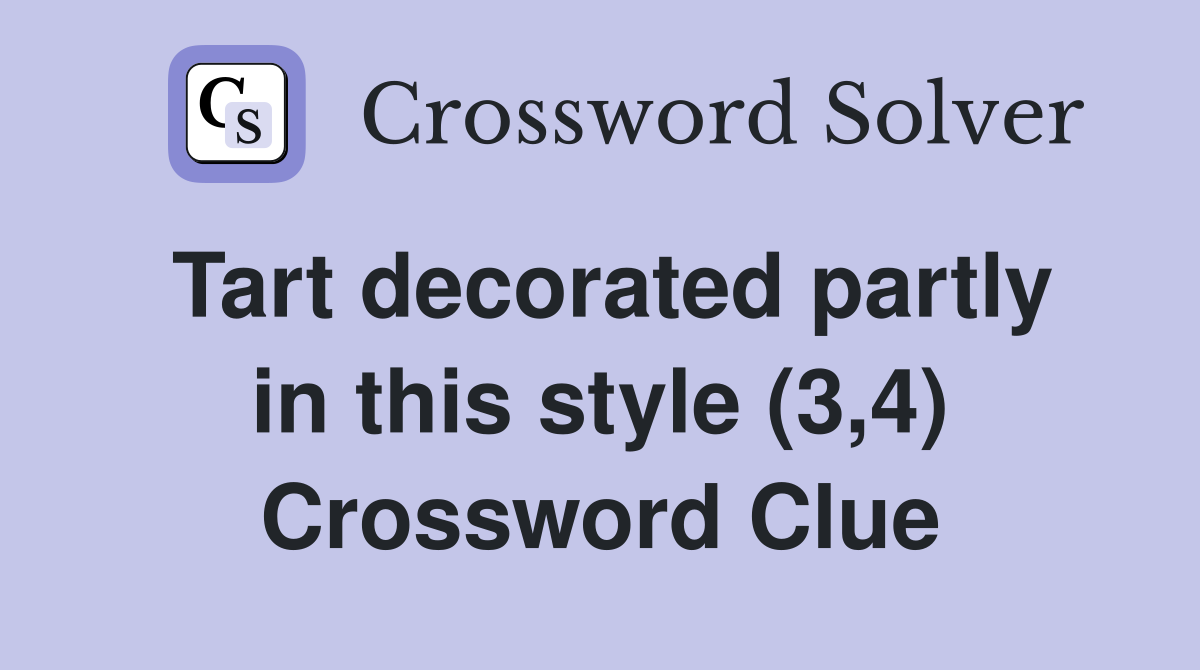 Tart decorated partly in this style (3,4) Crossword Clue