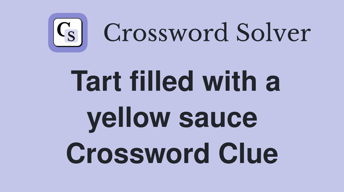 Tart filled with a yellow sauce Crossword Clue