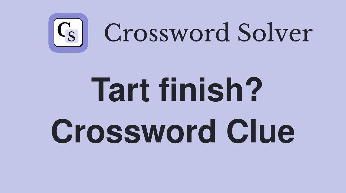 Tart finish? Crossword Clue