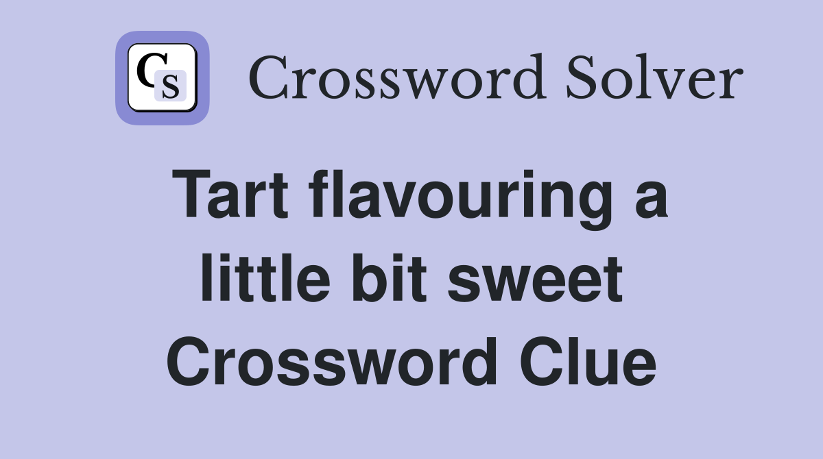 Tart flavouring a little bit sweet Crossword Clue