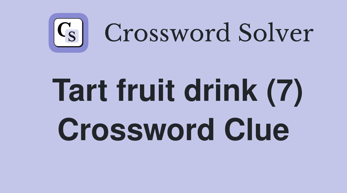 Tart fruit drink (7) Crossword Clue
