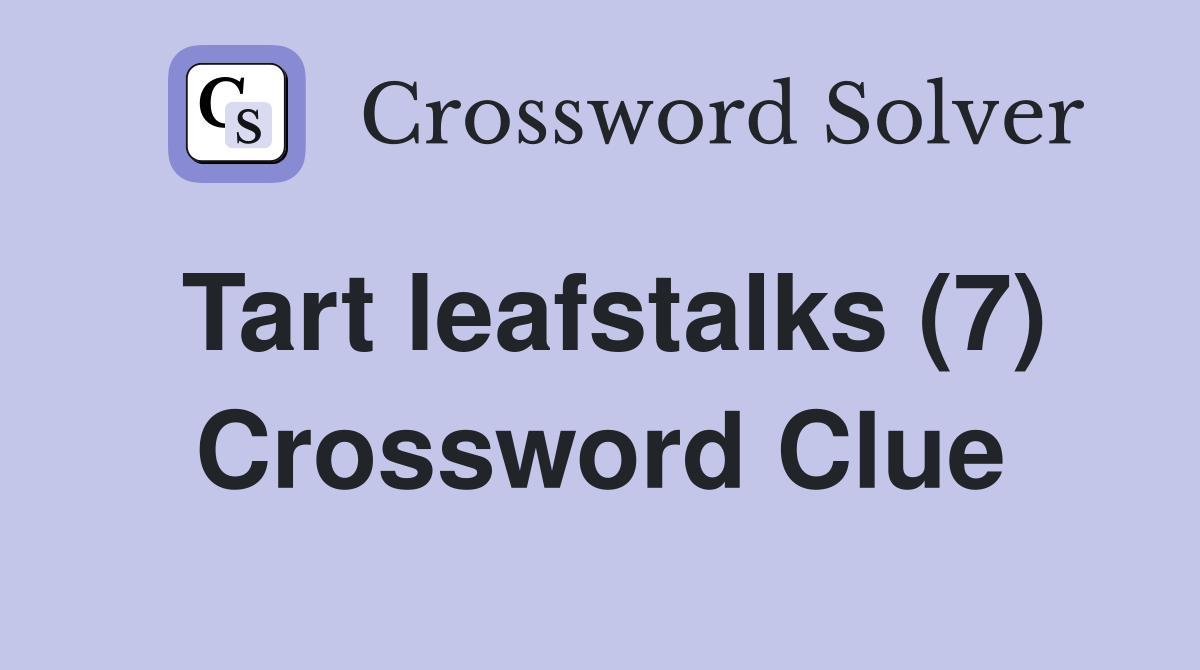 Tart leafstalks (7) Crossword Clue