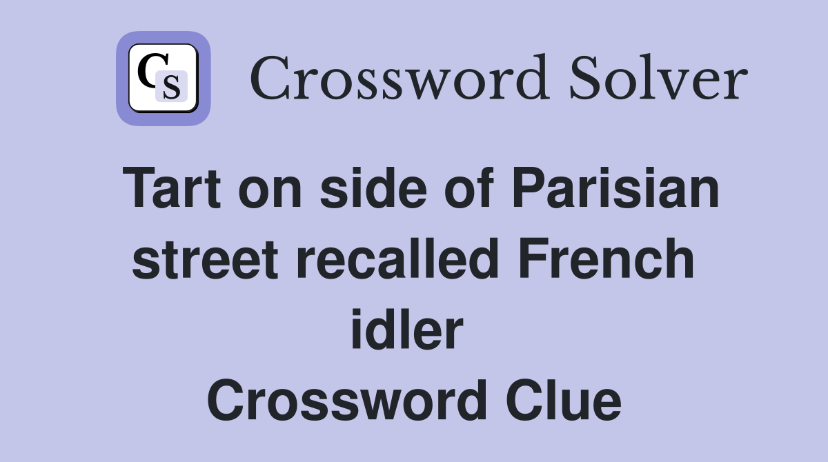 Tart on side of Parisian street recalled French idler  Crossword Clue