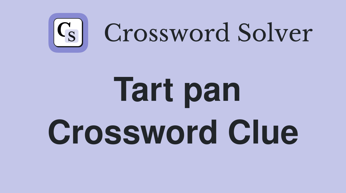 Tart pan Crossword Clue