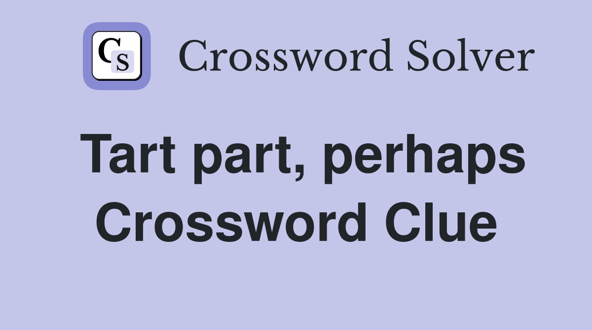 Tart part, perhaps Crossword Clue