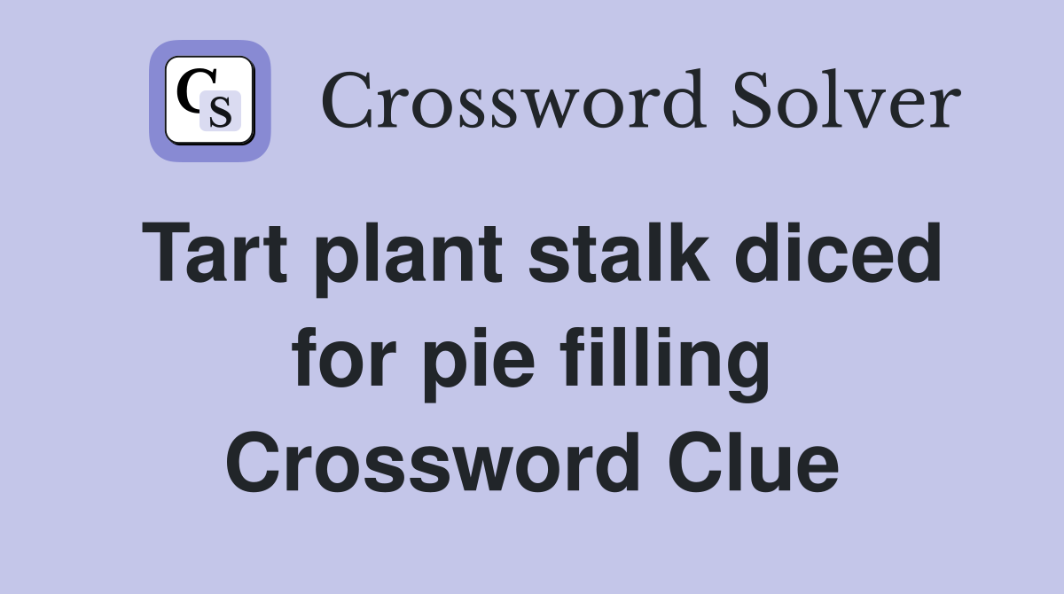 Tart plant stalk diced for pie filling Crossword Clue