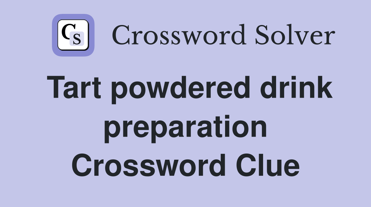 Tart powdered drink preparation Crossword Clue