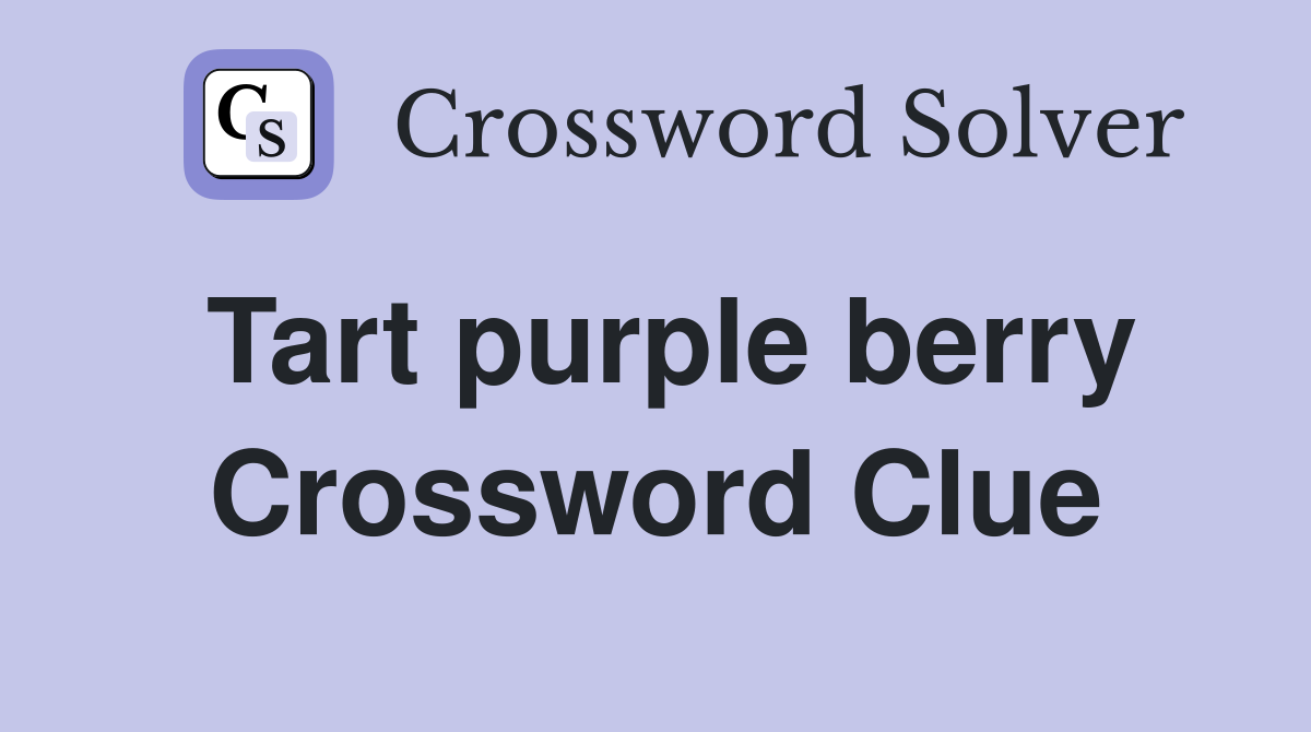 Tart purple berry Crossword Clue