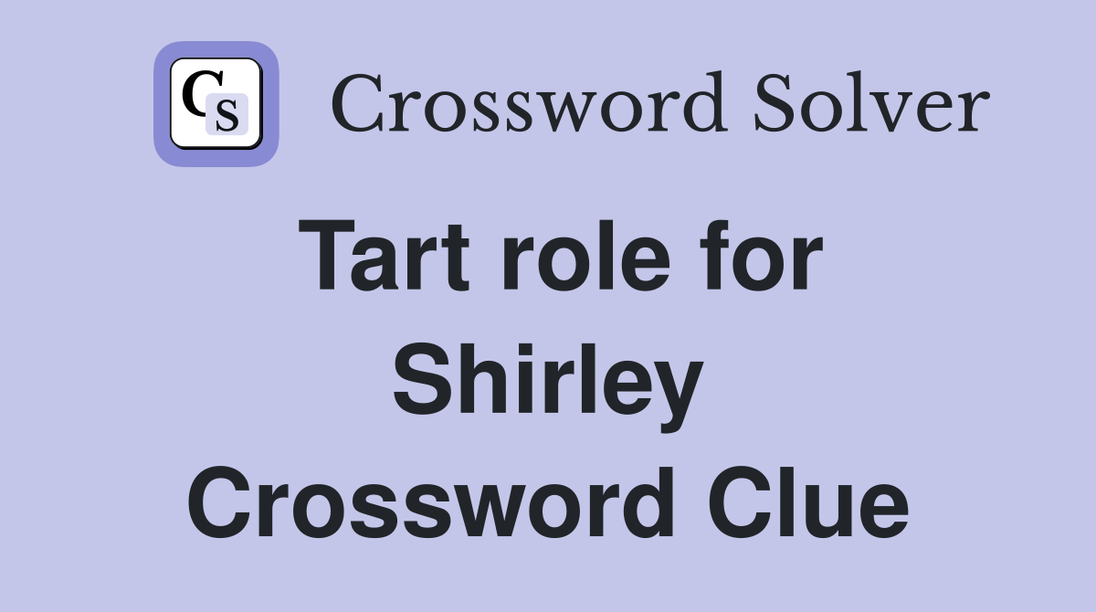 Tart role for Shirley Crossword Clue