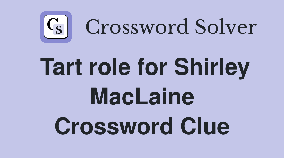 Tart role for Shirley MacLaine Crossword Clue