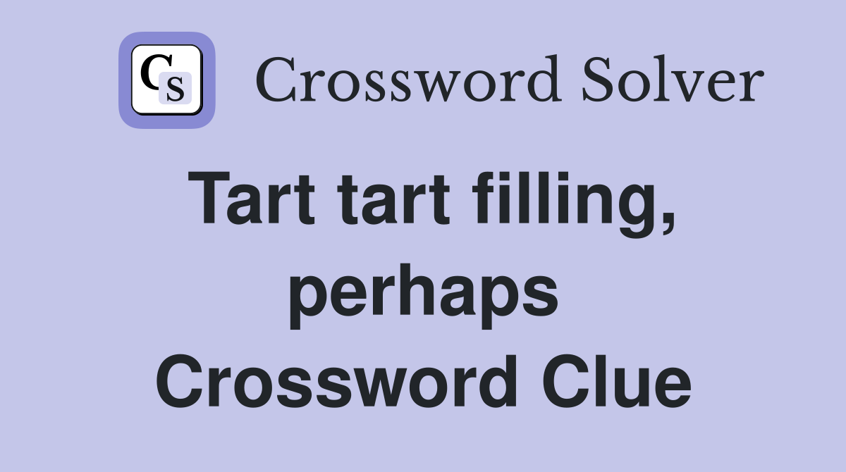 Tart tart filling, perhaps Crossword Clue
