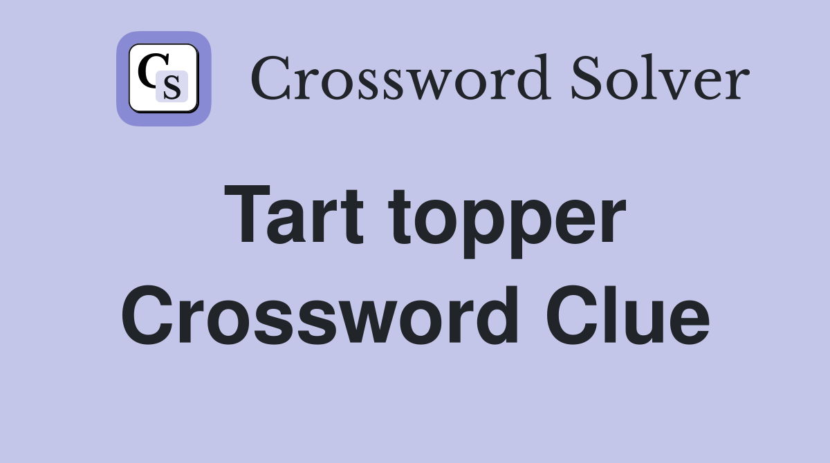 Tart topper Crossword Clue