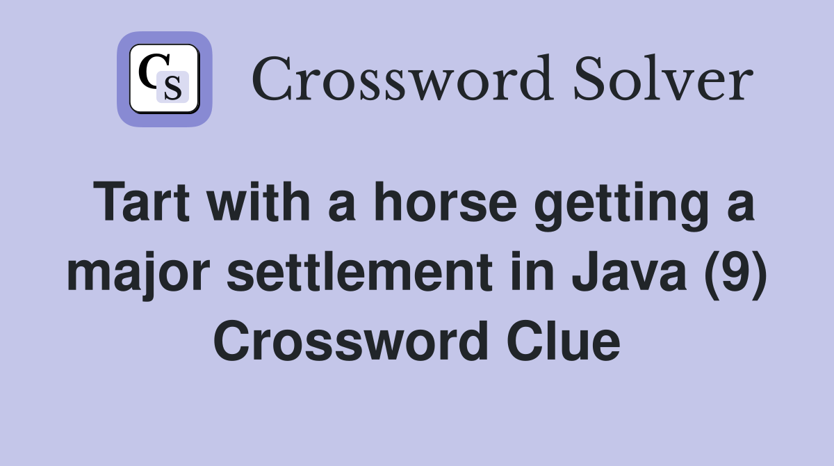 Tart with a horse getting a major settlement in Java (9) Crossword Clue