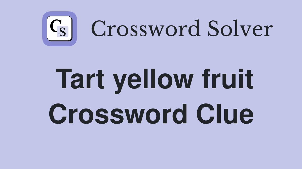 Tart yellow fruit Crossword Clue