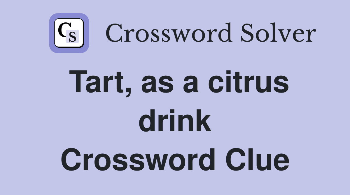 Tart, as a citrus drink Crossword Clue