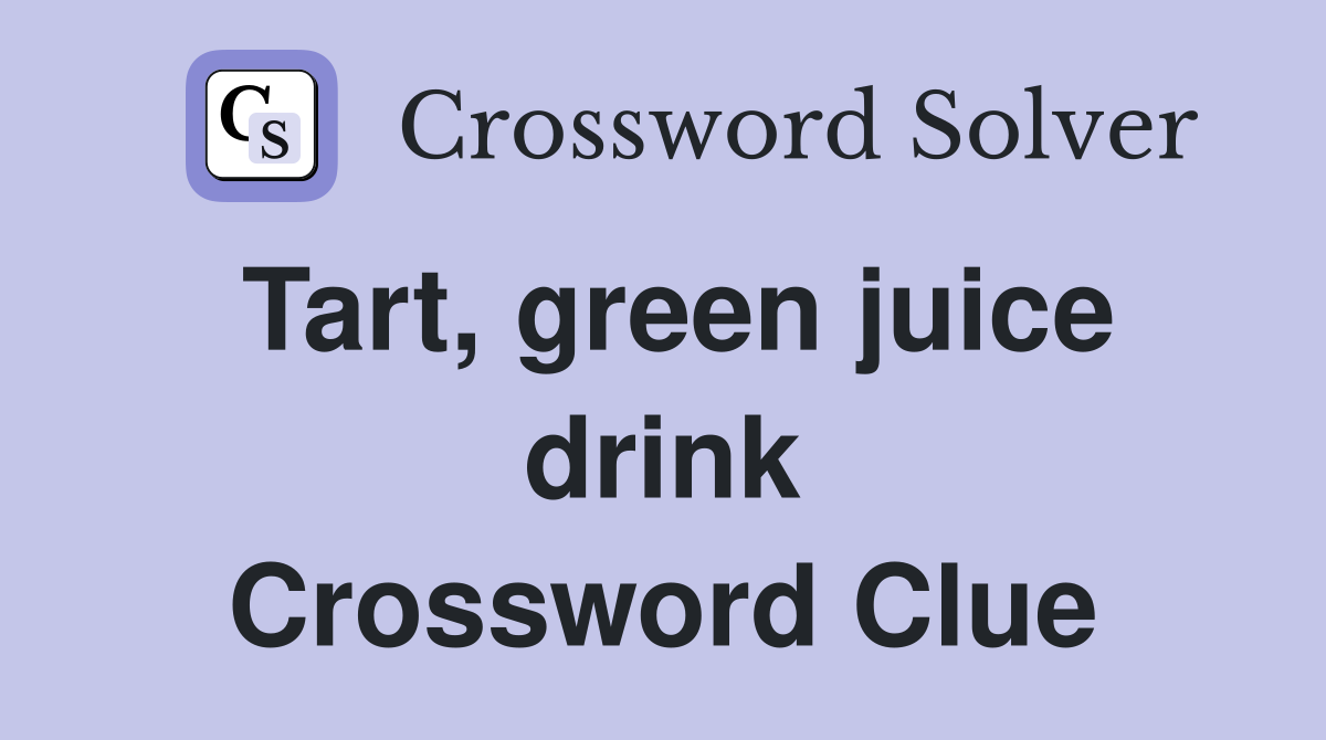Tart, green juice drink Crossword Clue