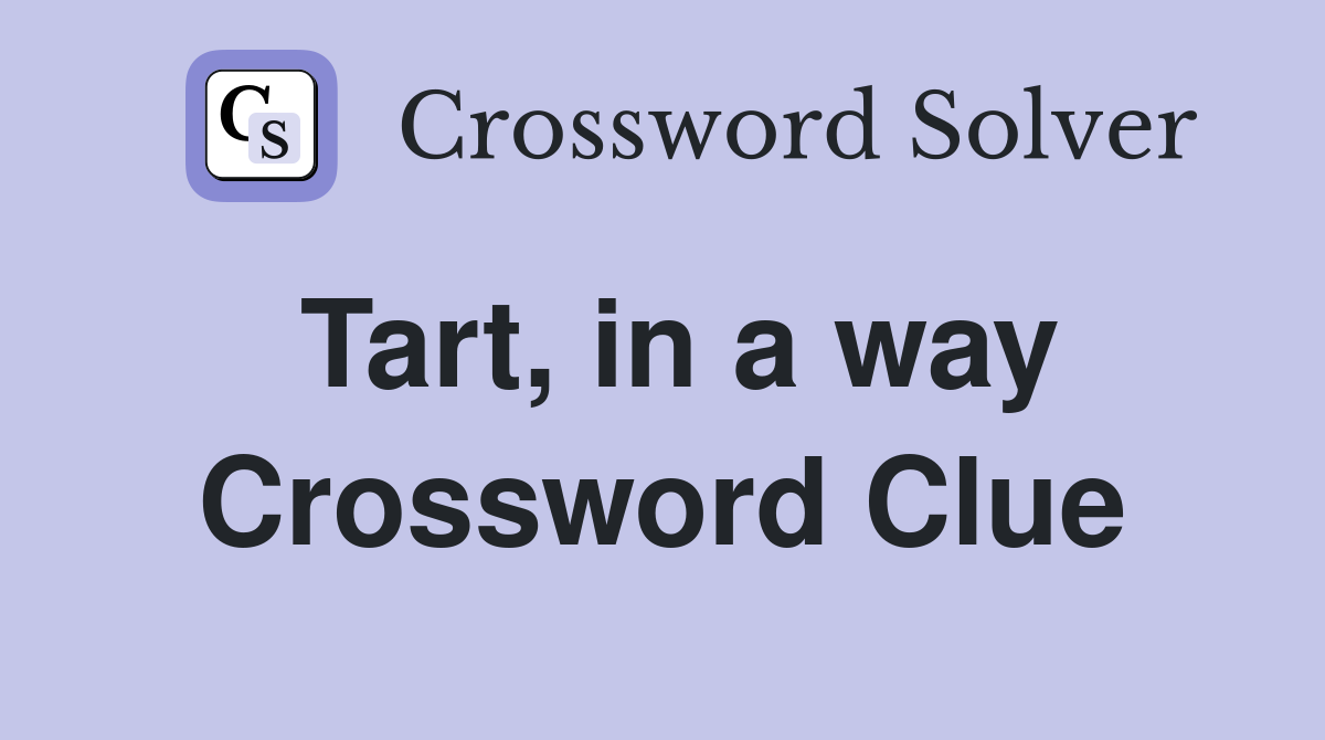 Tart, in a way Crossword Clue