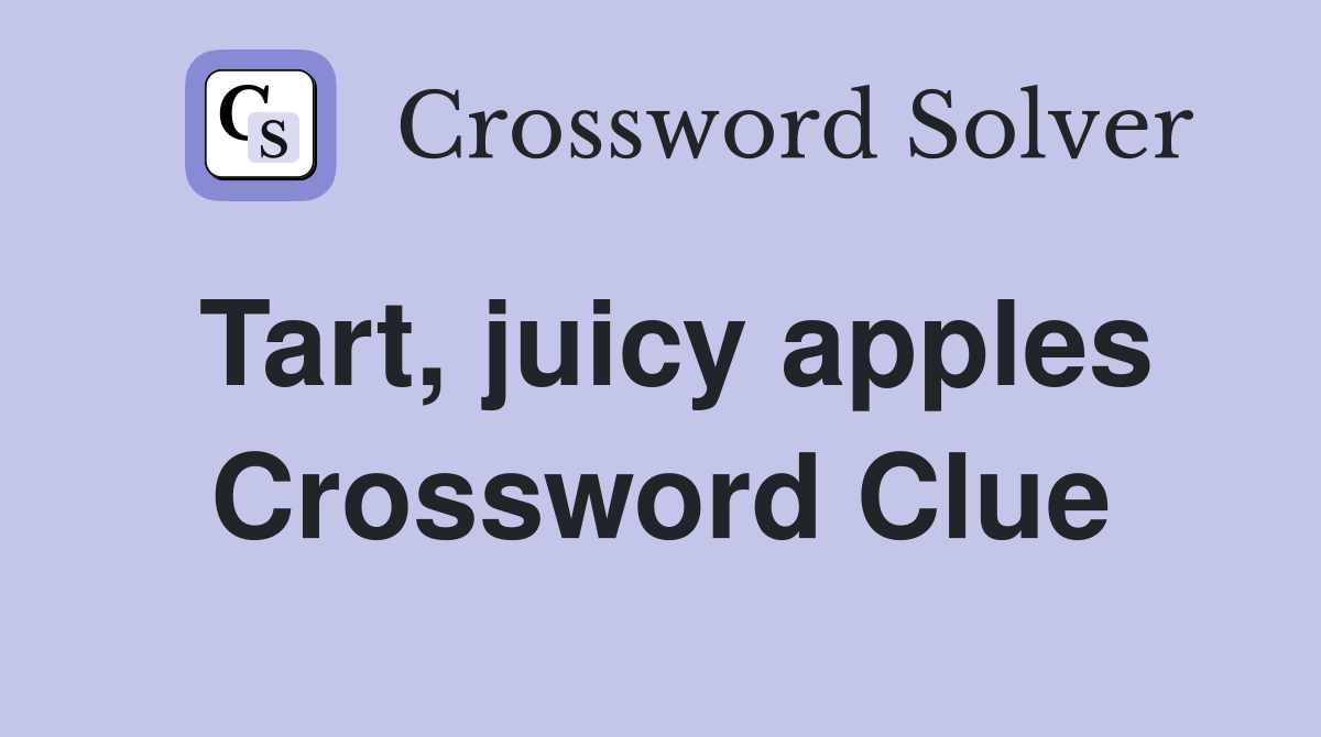 Tart, juicy apples Crossword Clue