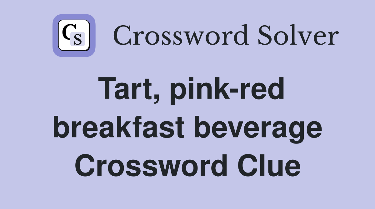Tart, pink-red breakfast beverage Crossword Clue