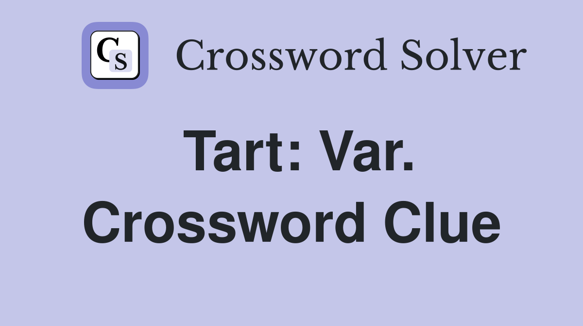 Tart: Var. Crossword Clue