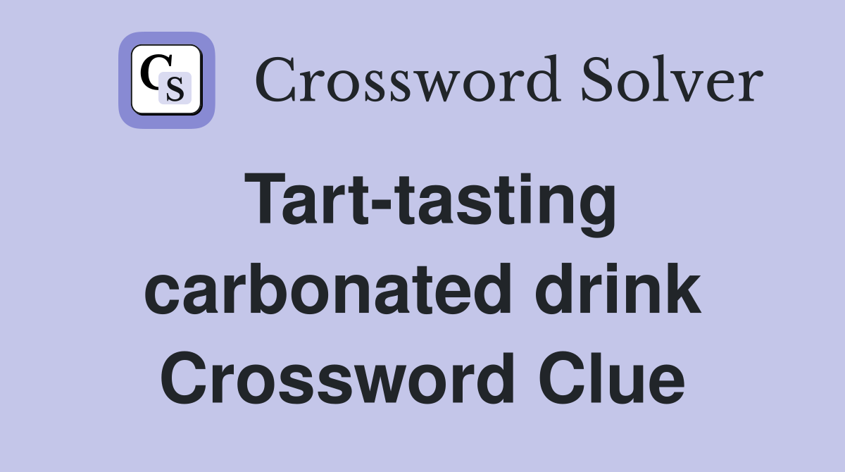 Tart-tasting carbonated drink Crossword Clue