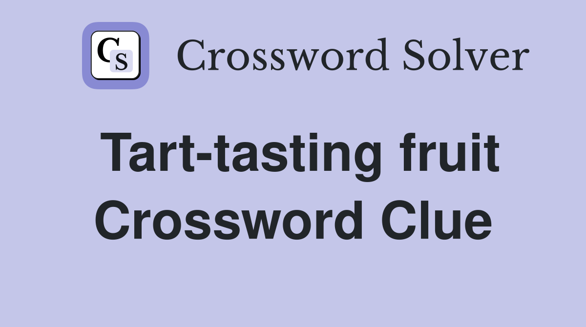 Tart-tasting fruit Crossword Clue