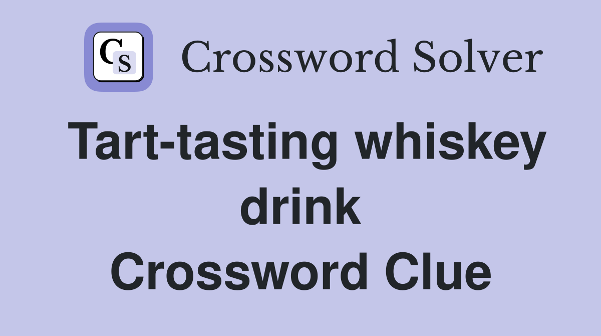 Tart-tasting whiskey drink Crossword Clue
