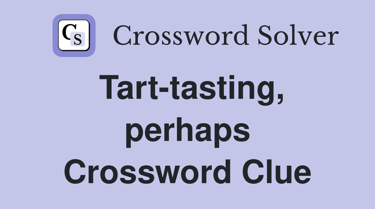 Tart-tasting, perhaps Crossword Clue