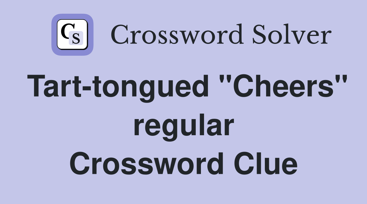 Tart-tongued "Cheers" regular Crossword Clue