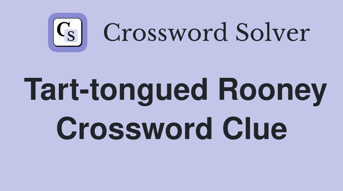 Tart-tongued Rooney Crossword Clue