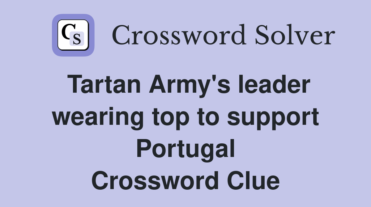 Tartan Army's leader wearing top to support Portugal Crossword Clue