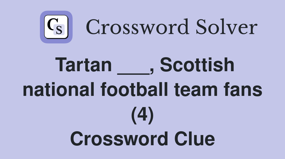 Tartan ___, Scottish national football team fans (4) Crossword Clue