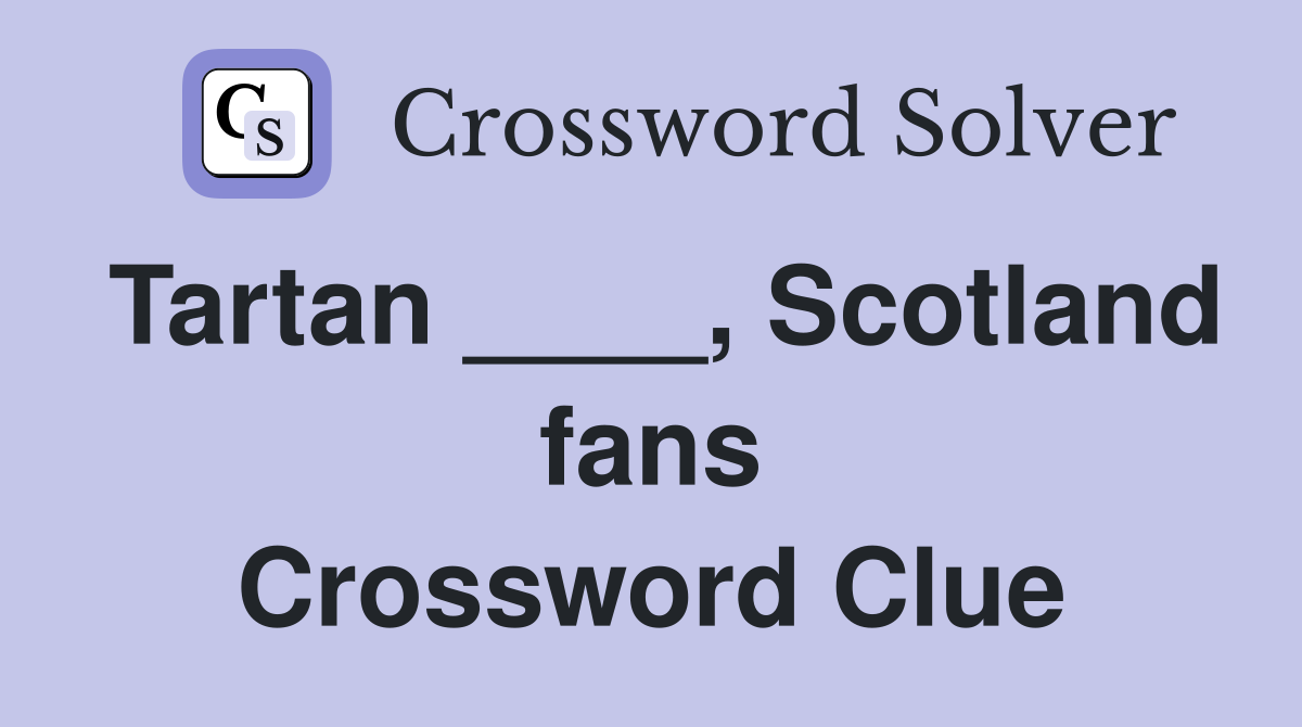 Tartan ____, Scotland fans Crossword Clue