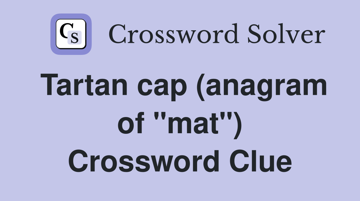 Tartan cap (anagram of "mat") Crossword Clue