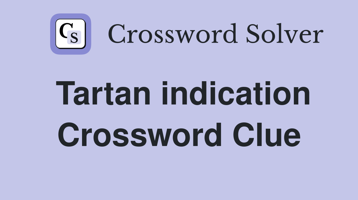 Tartan indication Crossword Clue