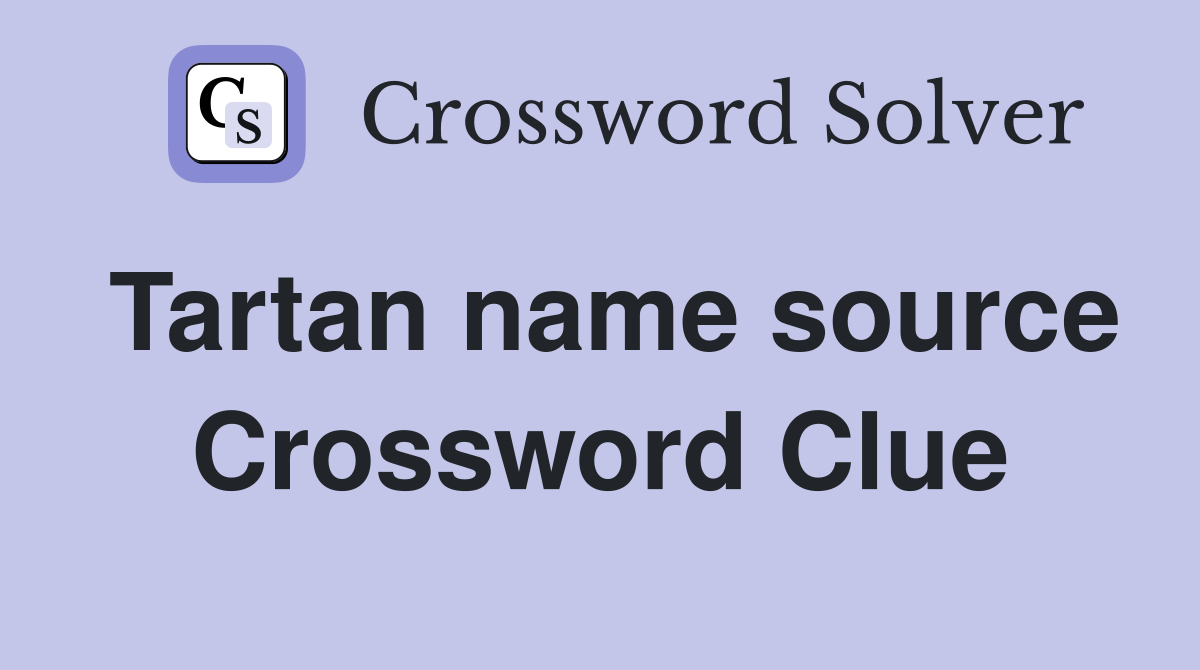 Tartan name source Crossword Clue