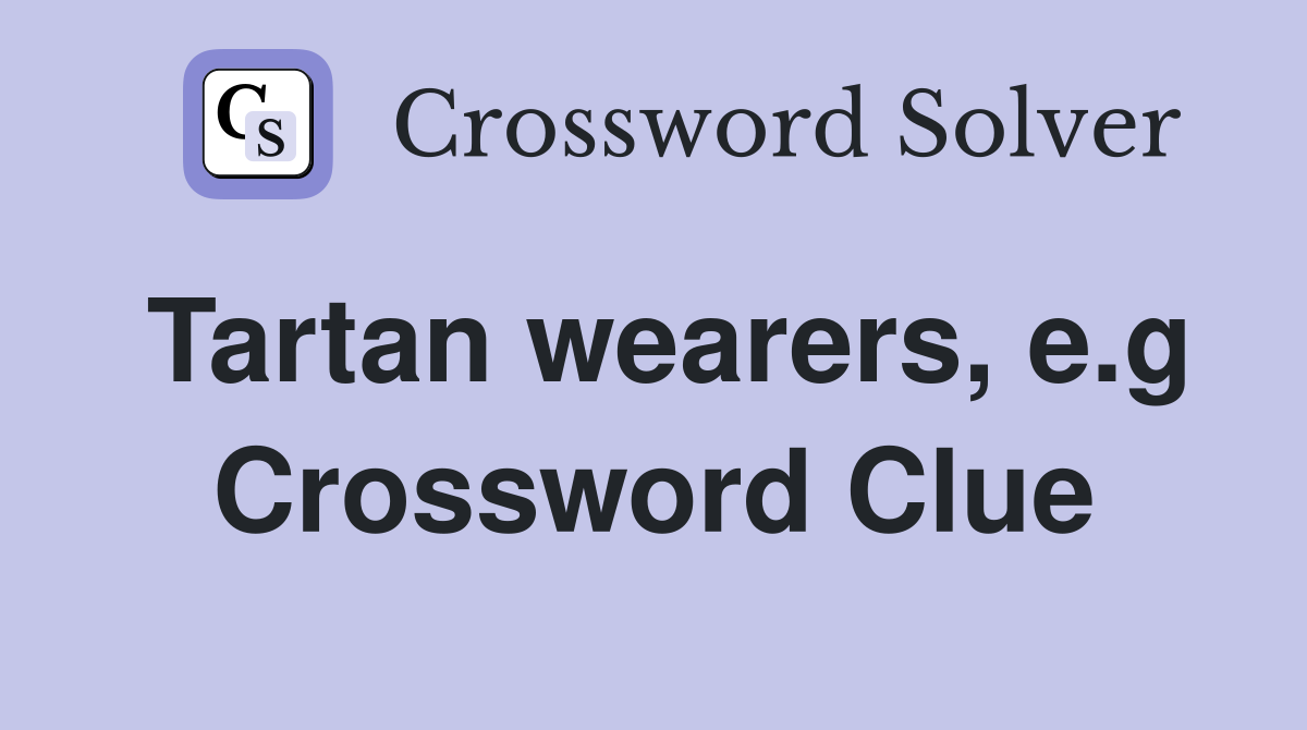 Tartan wearers, e.g Crossword Clue