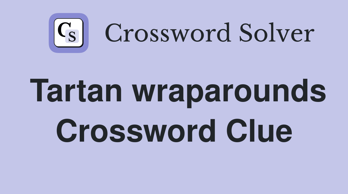Tartan wraparounds Crossword Clue